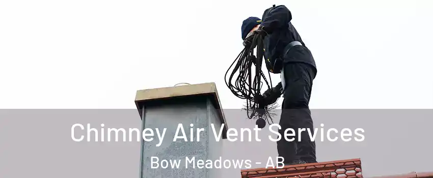  Chimney Air Vent Services Bow Meadows - AB