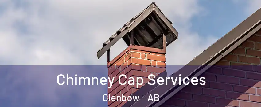  Chimney Cap Services Glenbow - AB