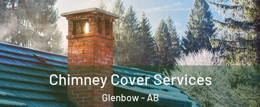  Chimney Cover Services Glenbow - AB