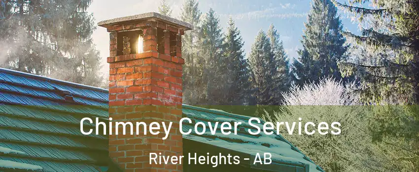  Chimney Cover Services River Heights - AB