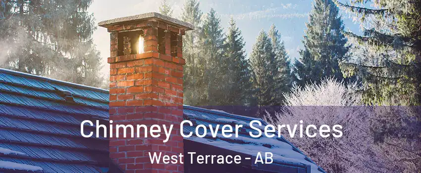  Chimney Cover Services West Terrace - AB
