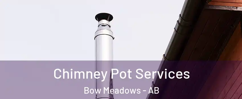  Chimney Pot Services Bow Meadows - AB