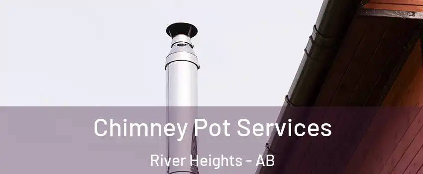  Chimney Pot Services River Heights - AB