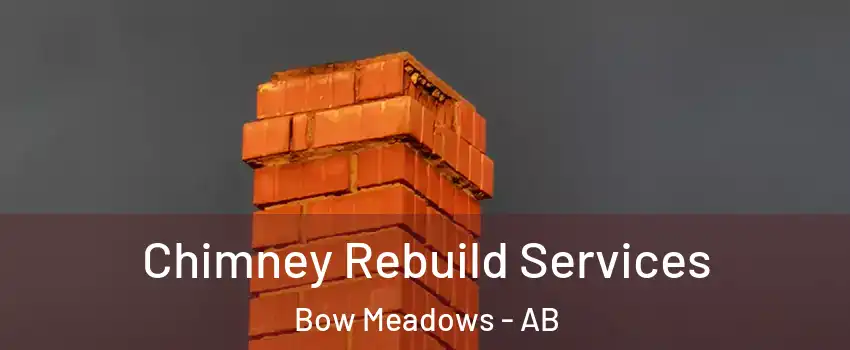  Chimney Rebuild Services Bow Meadows - AB