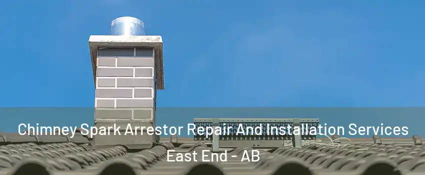  Chimney Spark Arrestor Repair And Installation Services East End - AB