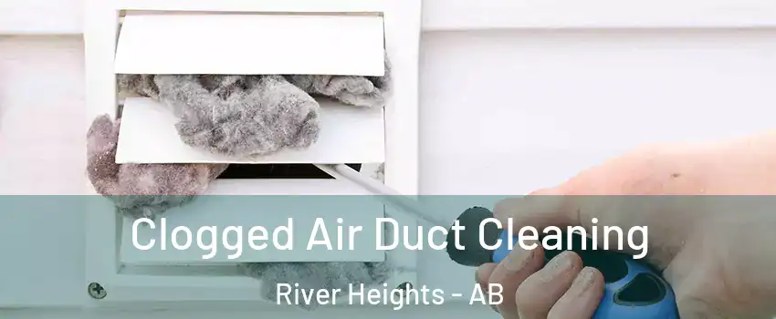  Clogged Air Duct Cleaning River Heights - AB