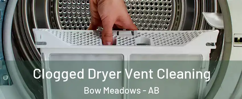  Clogged Dryer Vent Cleaning Bow Meadows - AB