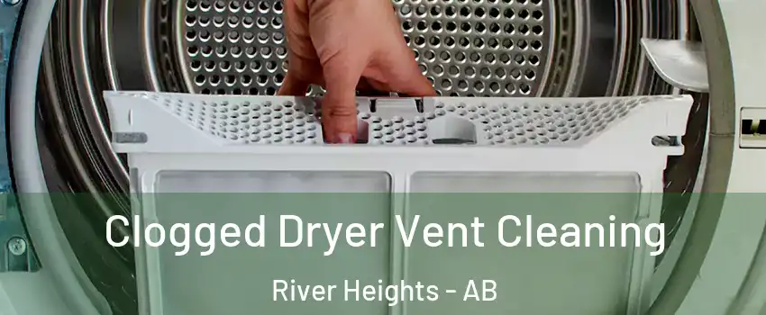  Clogged Dryer Vent Cleaning River Heights - AB