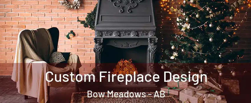  Custom Fireplace Design Bow Meadows - AB