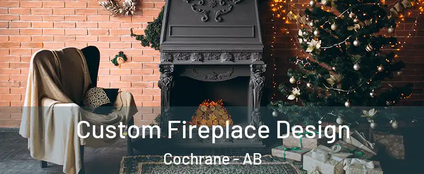  Custom Fireplace Design Cochrane - AB