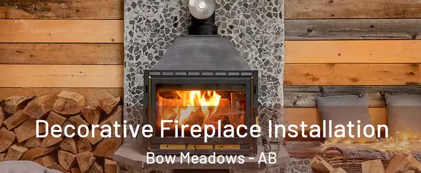  Decorative Fireplace Installation Bow Meadows - AB