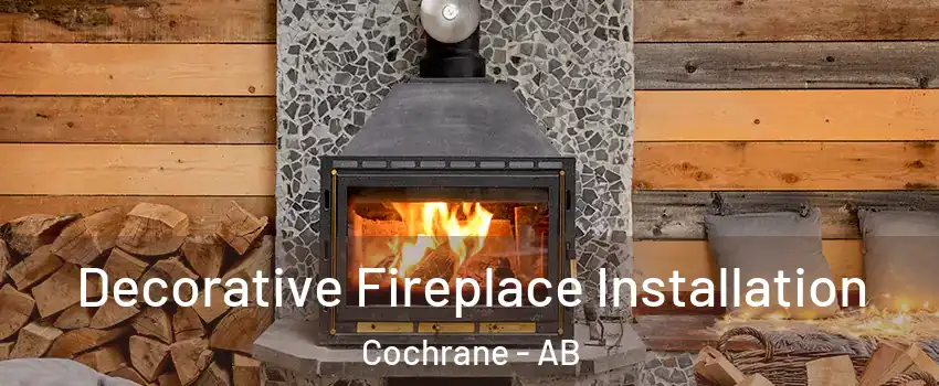  Decorative Fireplace Installation Cochrane - AB