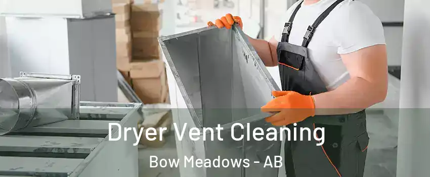 Dryer Vent Cleaning Bow Meadows - AB