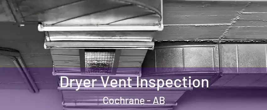  Dryer Vent Inspection Cochrane - AB