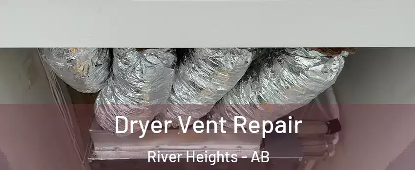 Dryer Vent Repair River Heights - AB