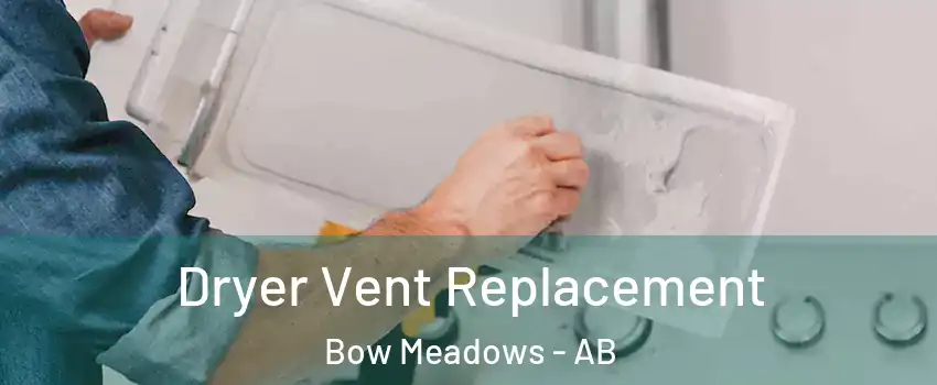  Dryer Vent Replacement Bow Meadows - AB