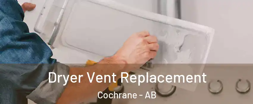  Dryer Vent Replacement Cochrane - AB