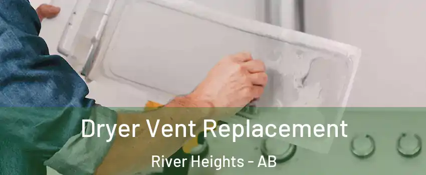  Dryer Vent Replacement River Heights - AB
