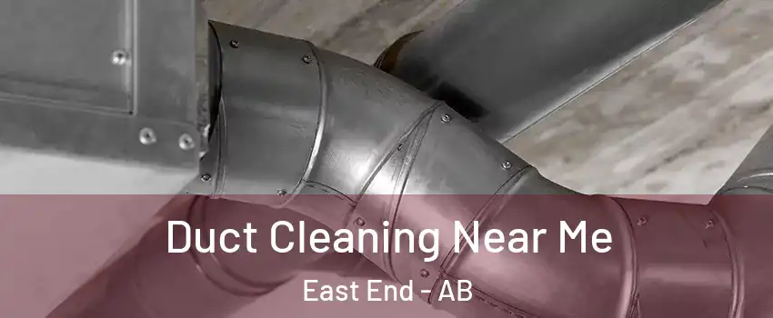  Duct Cleaning Near Me East End - AB