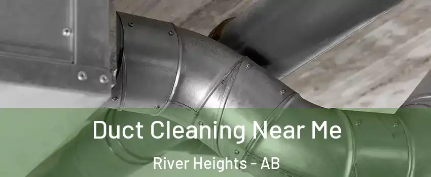  Duct Cleaning Near Me River Heights - AB
