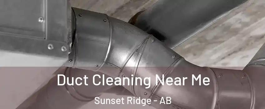  Duct Cleaning Near Me Sunset Ridge - AB