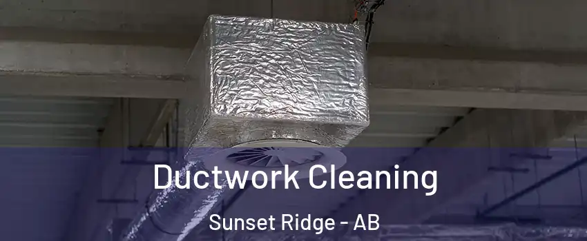  Ductwork Cleaning Sunset Ridge - AB