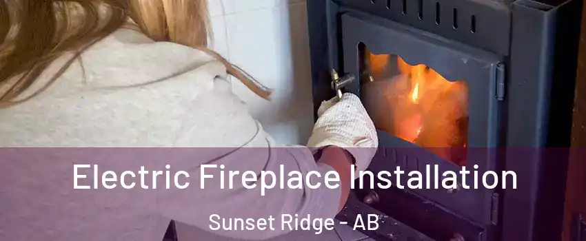  Electric Fireplace Installation Sunset Ridge - AB