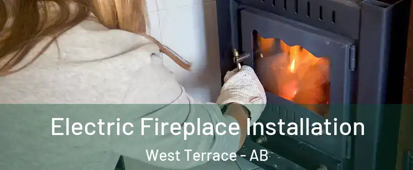  Electric Fireplace Installation West Terrace - AB