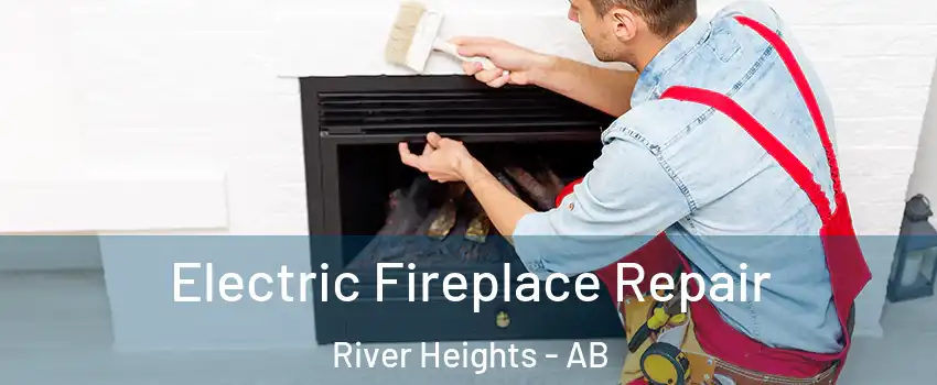  Electric Fireplace Repair River Heights - AB