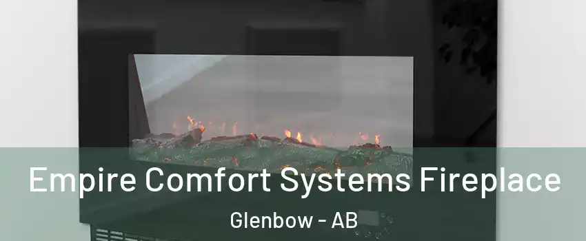  Empire Comfort Systems Fireplace Glenbow - AB