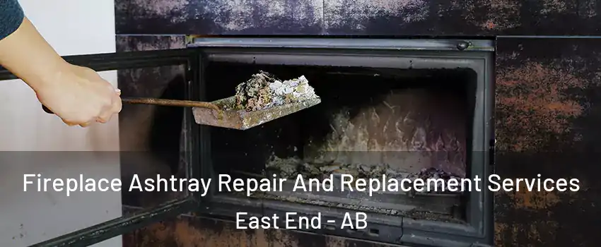 Fireplace Ashtray Repair And Replacement Services East End - AB