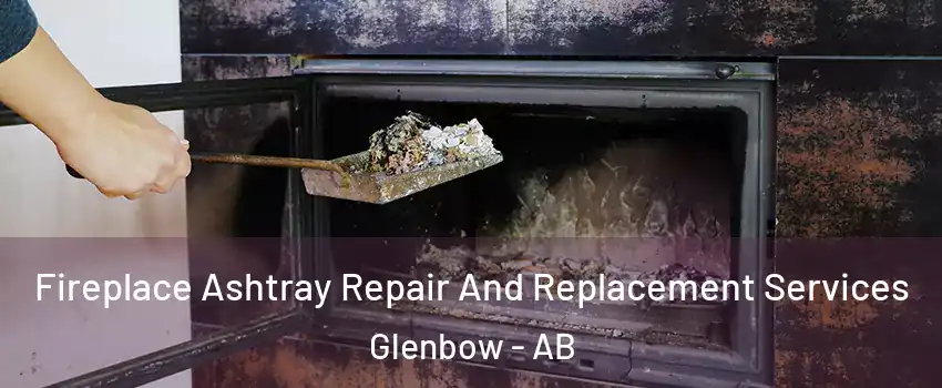  Fireplace Ashtray Repair And Replacement Services Glenbow - AB