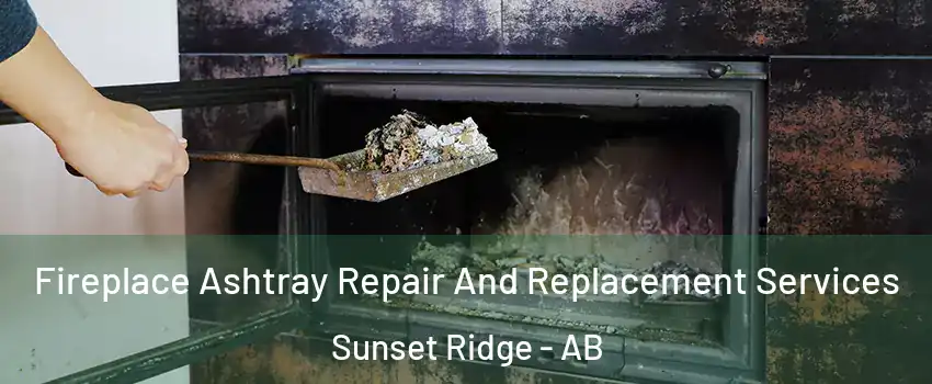  Fireplace Ashtray Repair And Replacement Services Sunset Ridge - AB