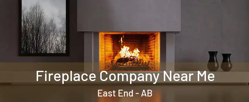  Fireplace Company Near Me East End - AB