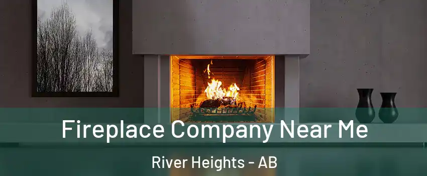  Fireplace Company Near Me River Heights - AB