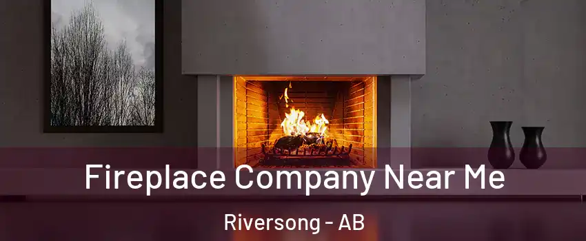  Fireplace Company Near Me Riversong - AB