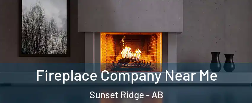  Fireplace Company Near Me Sunset Ridge - AB