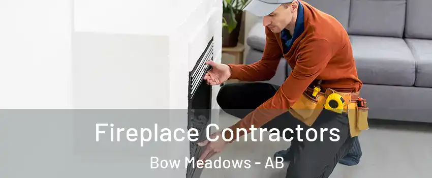  Fireplace Contractors Bow Meadows - AB