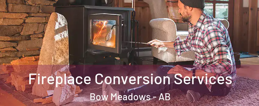  Fireplace Conversion Services Bow Meadows - AB