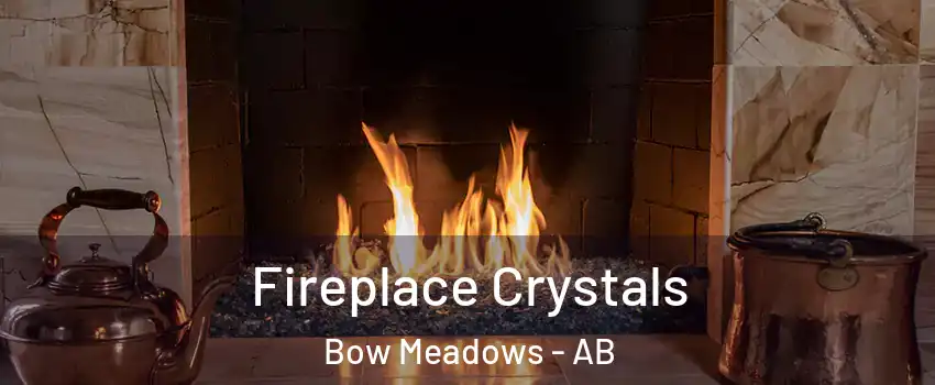  Fireplace Crystals Bow Meadows - AB
