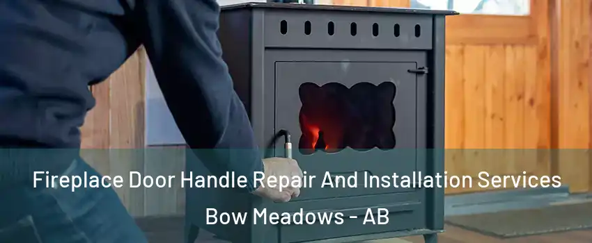  Fireplace Door Handle Repair And Installation Services Bow Meadows - AB