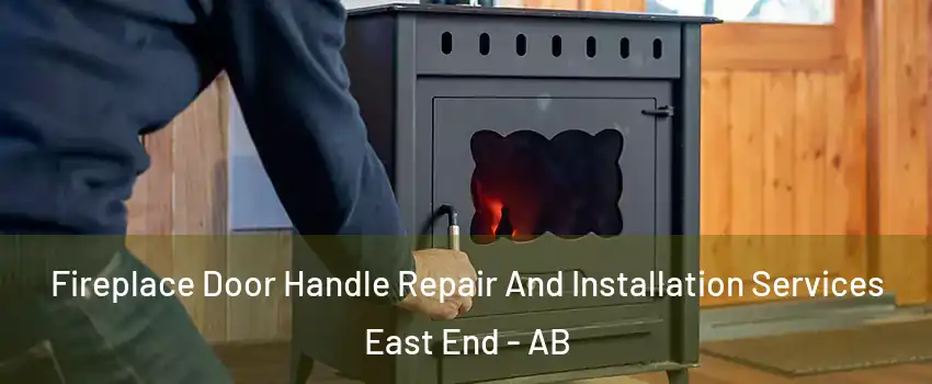  Fireplace Door Handle Repair And Installation Services East End - AB
