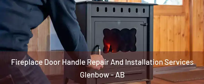 Fireplace Door Handle Repair And Installation Services Glenbow - AB