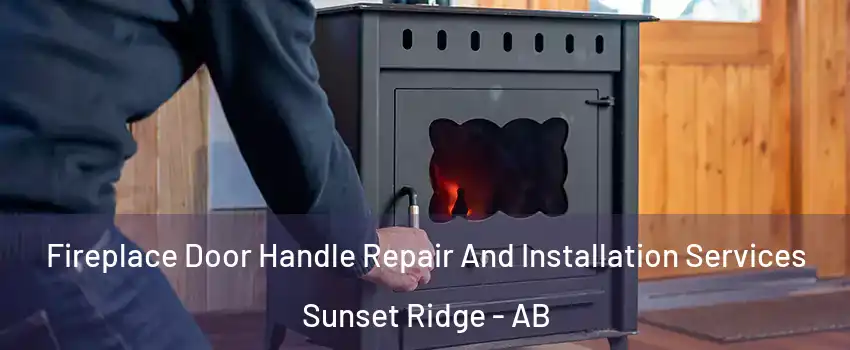  Fireplace Door Handle Repair And Installation Services Sunset Ridge - AB