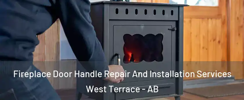  Fireplace Door Handle Repair And Installation Services West Terrace - AB