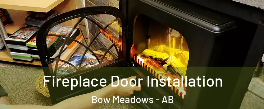  Fireplace Door Installation Bow Meadows - AB