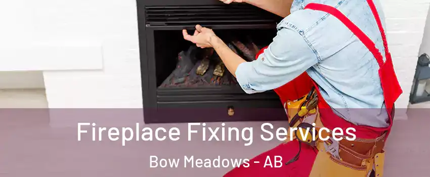  Fireplace Fixing Services Bow Meadows - AB