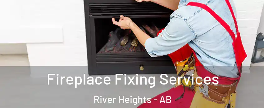  Fireplace Fixing Services River Heights - AB