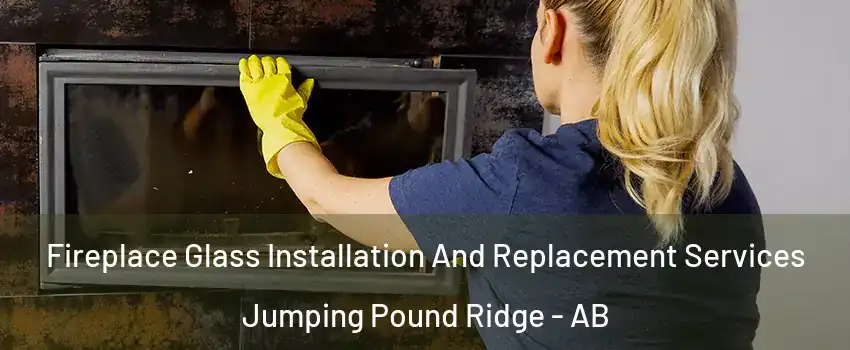  Fireplace Glass Installation And Replacement Services Jumping Pound Ridge - AB