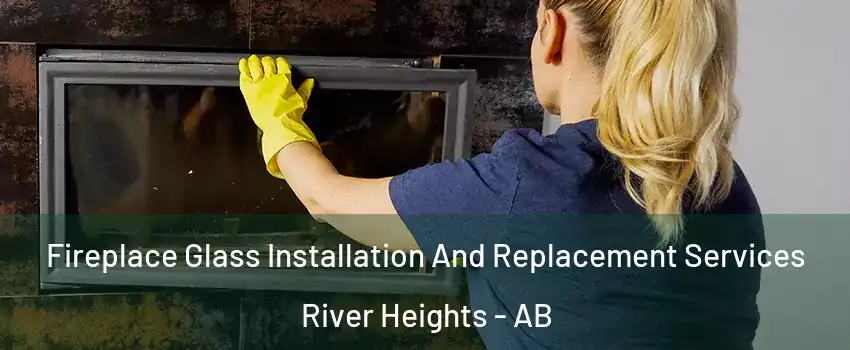  Fireplace Glass Installation And Replacement Services River Heights - AB